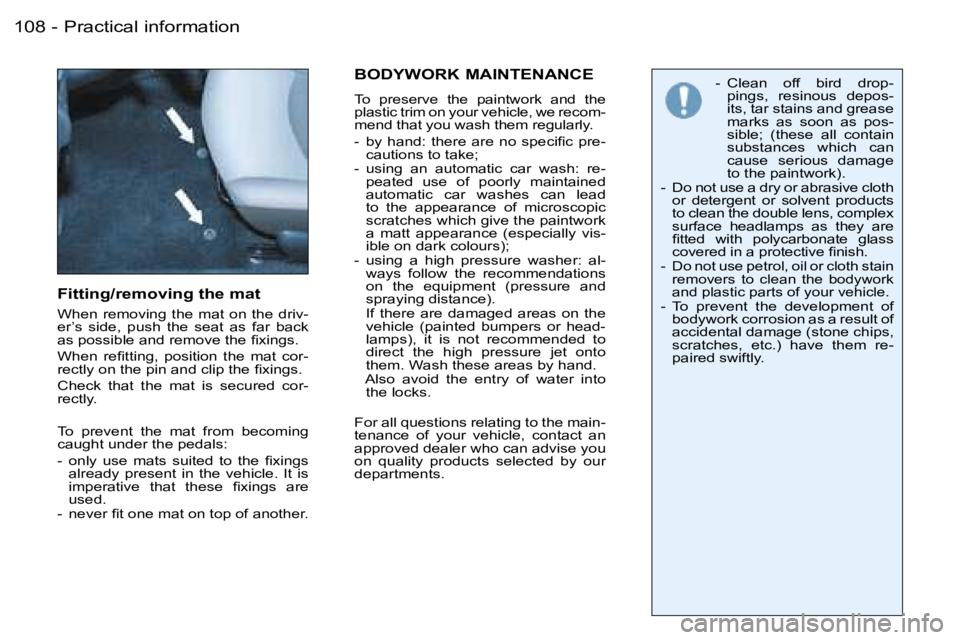PEUGEOT 206 SW DAG 2007  Owners Manual �P�r�a�c�t�i�c�a�l� �i�n�f�o�r�m�a�t�i�o�n�1�0�8 �-
�F�i�t�t�i�n�g�/�r�e�m�o�v�i�n�g� �t�h�e� �m�a�t
�W�h�e�n�  �r�e�m�o�v�i�n�g�  �t�h�e�  �m�a�t�  �o�n�  �t�h�e�  �d�r�i�v�- 
�e�r�’�s�  �s�i�d�e�,