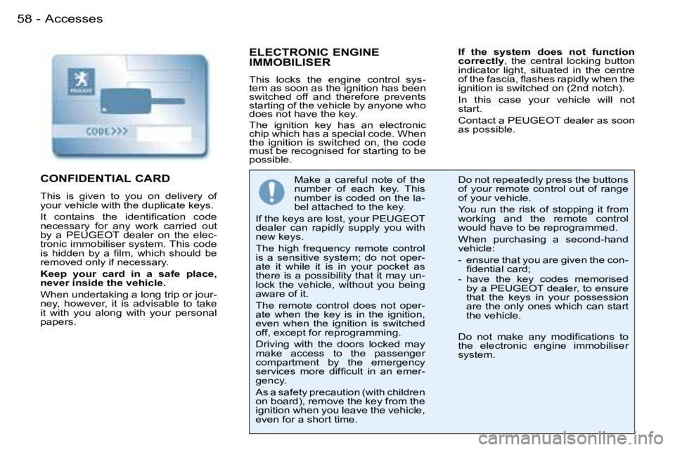 PEUGEOT 206 SW DAG 2007 Repair Manual �A�c�c�e�s�s�e�s�5�8 �-
�E�L�E�C�T�R�O�N�I�C� �E�N�G�I�N�E�  
�I�M�M�O�B�I�L�I�S�E�R
�T�h�i�s�  �l�o�c�k�s�  �t�h�e�  �e�n�g�i�n�e�  �c�o�n�t�r�o�l�  �s�y�s�- 
�t�e�m� �a�s� �s�o�o�n� �a�s� �t�h�e� �i