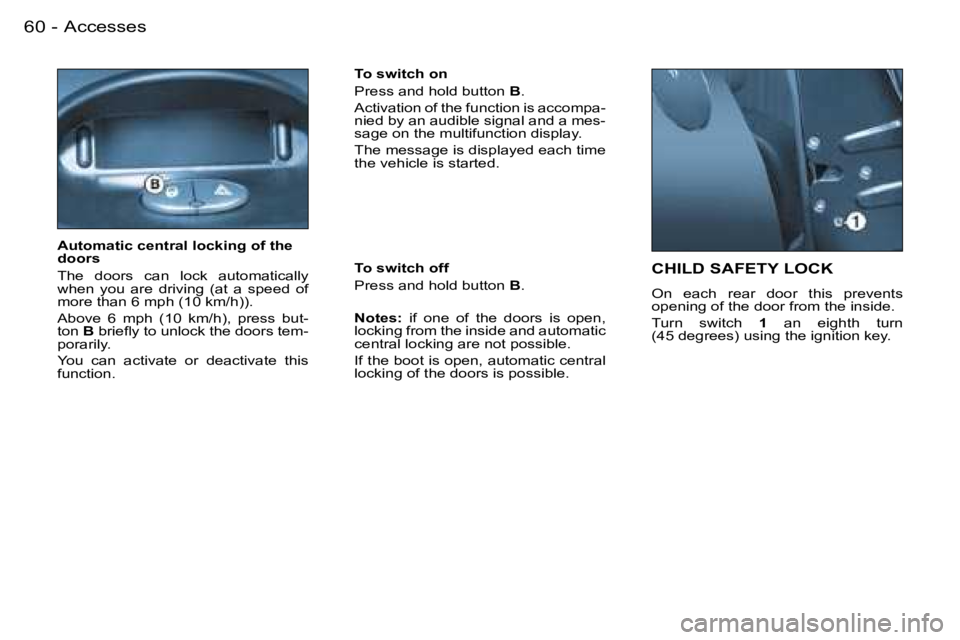 PEUGEOT 206 SW DAG 2007 Repair Manual �A�c�c�e�s�s�e�s�6�0 �-
�C�H�I�L�D� �S�A�F�E�T�Y� �L�O�C�K
�O�n�  �e�a�c�h�  �r�e�a�r�  �d�o�o�r�  �t�h�i�s�  �p�r�e�v�e�n�t�s�  
�o�p�e�n�i�n�g� �o�f� �t�h�e� �d�o�o�r� �f�r�o�m� �t�h�e� �i�n�s�i�d�e