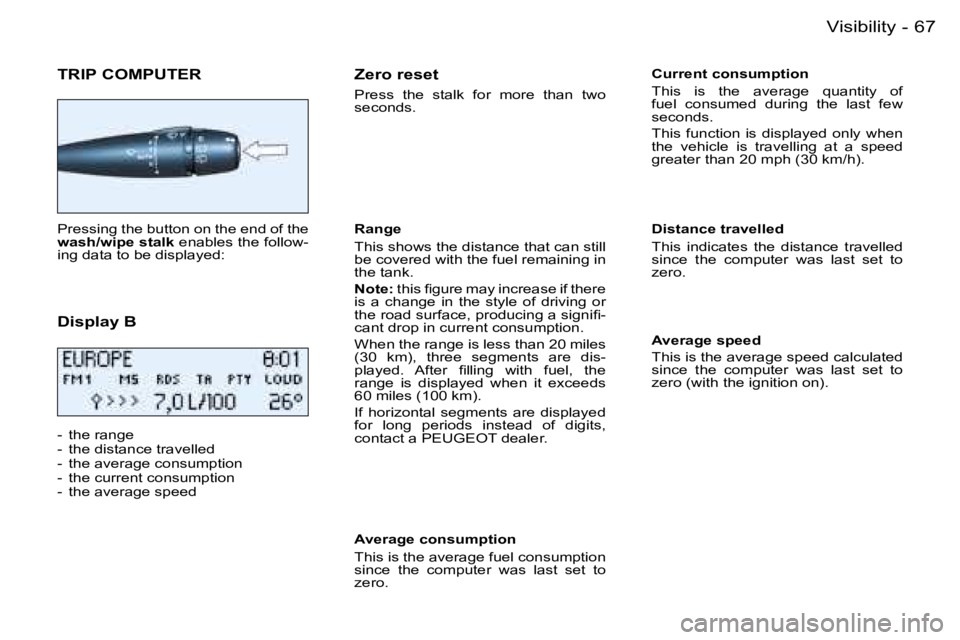 PEUGEOT 206 SW DAG 2007 Manual PDF �6�7�V�i�s�i�b�i�l�i�t�y�-
�T�R�I�P� �C�O�M�P�U�T�E�R
�P�r�e�s�s�i�n�g� �t�h�e� �b�u�t�t�o�n� �o�n� �t�h�e� �e�n�d� �o�f� �t�h�e�  
�w�a�s�h�/�w�i�p�e� �s�t�a�l�k� �e�n�a�b�l�e�s� �t�h�e� �f�o�l�l�o�w