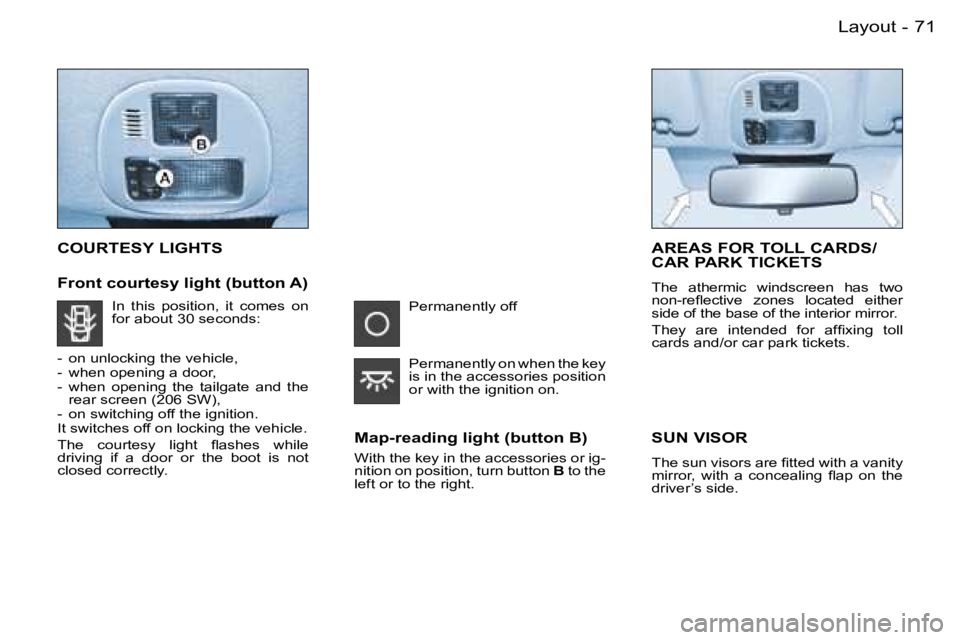 PEUGEOT 206 SW DAG 2007 Manual PDF �7�1�L�a�y�o�u�t�-
�C�O�U�R�T�E�S�Y� �L�I�G�H�T�S
�F�r�o�n�t� �c�o�u�r�t�e�s�y� �l�i�g�h�t� �(�b�u�t�t�o�n� �A�)�M�a�p�-�r�e�a�d�i�n�g� �l�i�g�h�t� �(�b�u�t�t�o�n� �B�)
�W�i�t�h� �t�h�e� �k�e�y� �i�n�