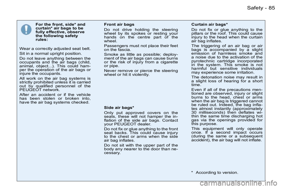 PEUGEOT 206 SW DAG 2007  Owners Manual �8�5�S�a�f�e�t�y�-
�F�o�r� �t�h�e� �f�r�o�n�t�,� �s�i�d�e�*� �a�n�d�  
�c�u�r�t�a�i�n�*� �a�i�r� �b�a�g�s� �t�o� �b�e� 
�f�u�l�l�y� �e�f�f�e�c�t�i�v�e�,� �o�b�s�e�r�v�e� 
�t�h�e� �f�o�l�l�o�w�i�n�g� �