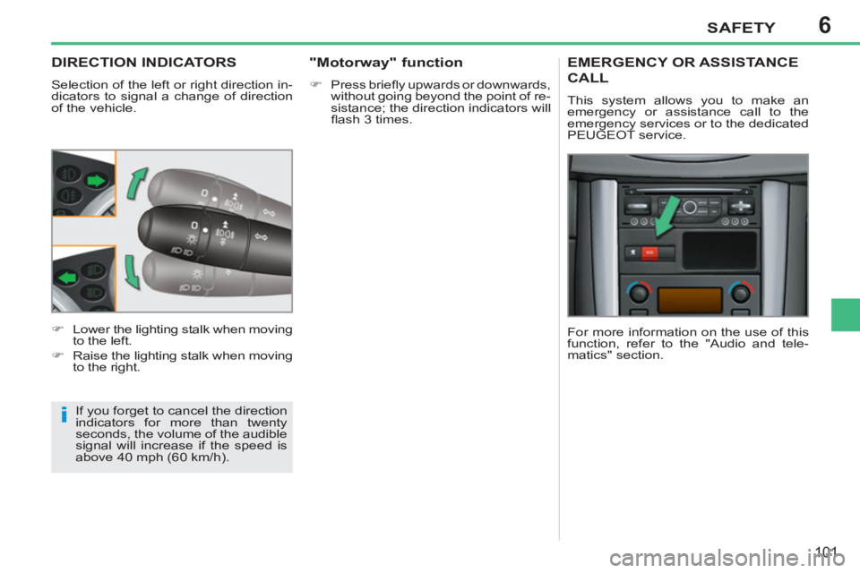 PEUGEOT 207 2011 Owners Manual 6
i
SAFETY
101
DIRECTION INDICATORS
Selection of the left or right direction in-
dicators to signal a change of direction
of the vehicle.
If you forget to cancel the direction
indicators for mo PEUGEOT 207 2011 Owners Manual 6
i
SAFETY
101
DIRECTION INDICATORS
Selection of the left or right direction in-
dicators to signal a change of direction
of the vehicle.
If you forget to cancel the direction
indicators for mo