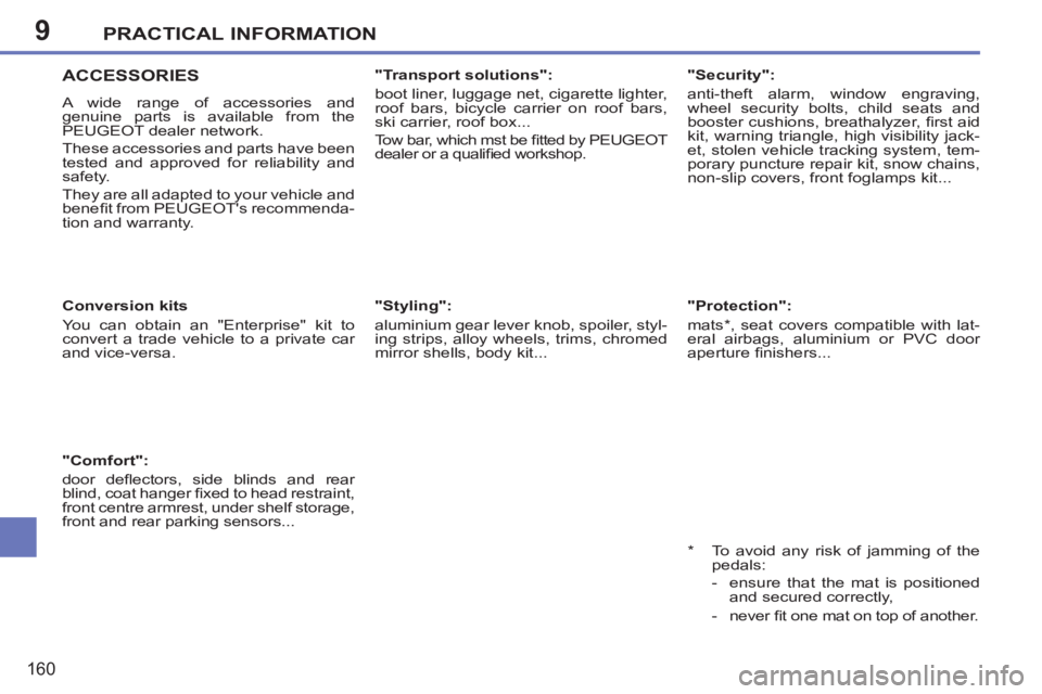PEUGEOT 207 2011  Owners Manual 9PRACTICAL INFORMATION
160
   
 
 
 
ACCESSORIES
 
A wide range of accessories and 
genuine parts is available from the 
PEUGEOT dealer network. 
  These accessories and parts have been 
tested and ap