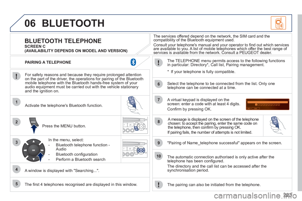 PEUGEOT 207 2011 Owners Manual 223
06
1
2
3
4
5
6
7
8
9
10
BLUETOOTH
For safety reasons and because they require prolonged attentionon the part of the driver, the operations for pairing of the Bluetooth mobile telephone with t PEUGEOT 207 2011 Owners Manual 223
06
1
2
3
4
5
6
7
8
9
10
BLUETOOTH
For safety reasons and because they require prolonged attentionon the part of the driver, the operations for pairing of the Bluetooth mobile telephone with t