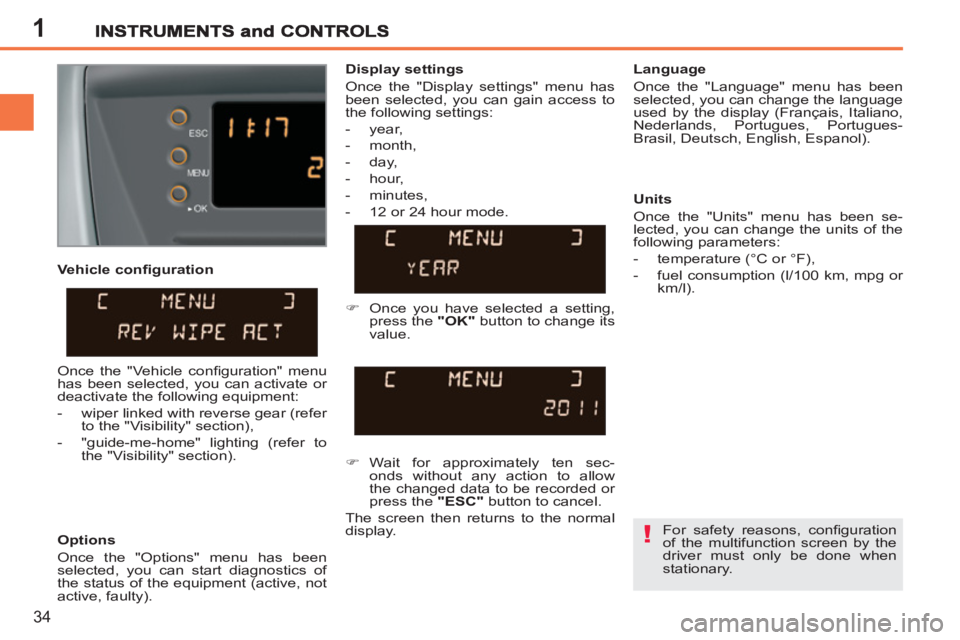 PEUGEOT 207 2011 Owners Guide 1
!
34
Options
Once the "Options" menu has been
selected, you can start diagnostics of
the status of the equipment (active, not
active, faulty).
Language
Once the "Language" menu has PEUGEOT 207 2011 Owners Guide 1
!
34
Options
Once the "Options" menu has been
selected, you can start diagnostics of
the status of the equipment (active, not
active, faulty).
Language
Once the "Language" menu has