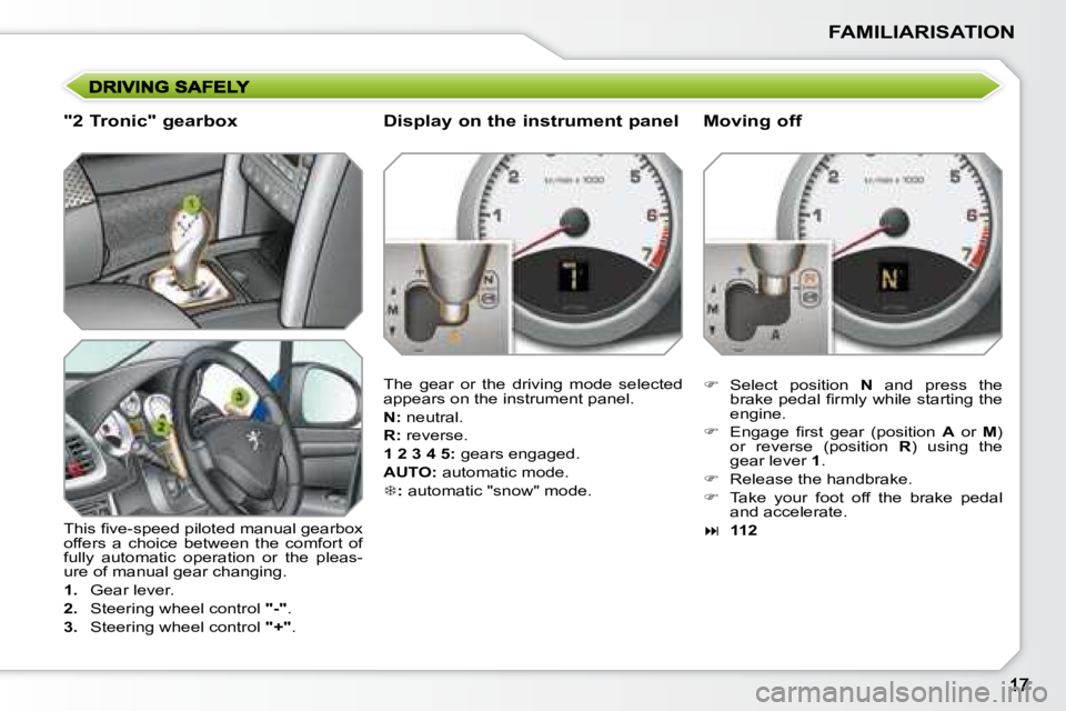 PEUGEOT 207 2008 User Guide FAMILIARISATION
  "2 Tronic" gearbox  
� �T�h�i�s� �ﬁ� �v�e�-�s�p�e�e�d� �p�i�l�o�t�e�d� �m�a�n�u�a�l� �g�e�a�r�b�o�x�  
offers  a  choice  between  the  comfort  of 
fully  automatic  operation  or
