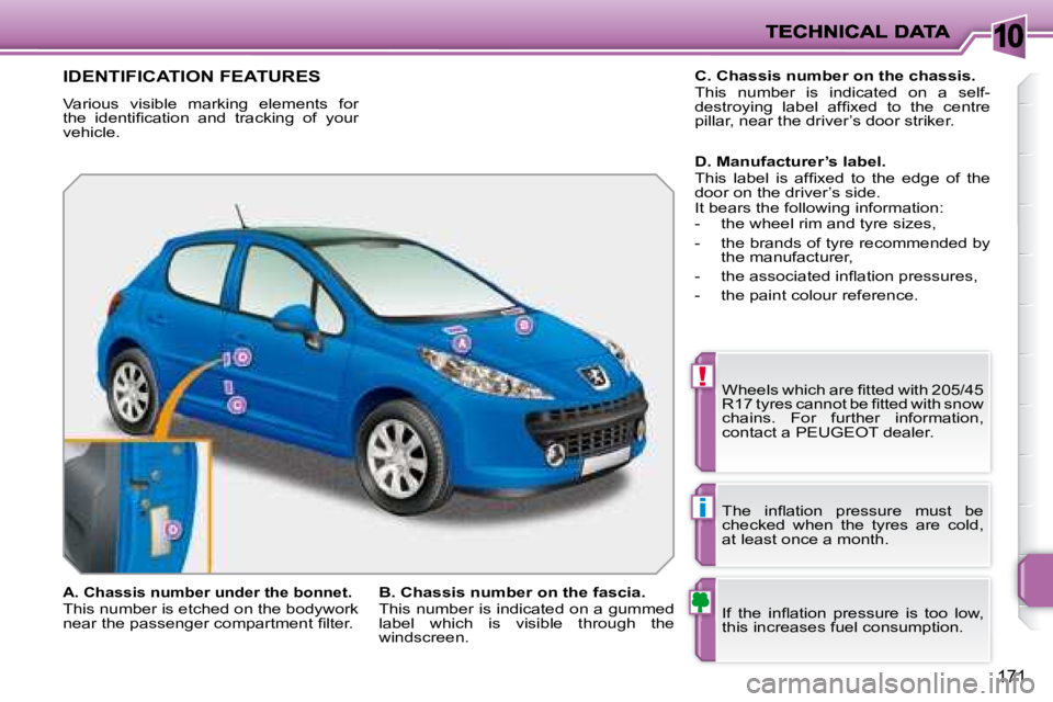 PEUGEOT 207 2008  Owners Manual 10
!
i
171
             IDENTIFICATION FEATURES 
 Various  visible  marking  elements  for  
�t�h�e�  �i�d�e�n�t�i�ﬁ� �c�a�t�i�o�n�  �a�n�d�  �t�r�a�c�k�i�n�g�  �o�f�  �y�o�u�r� 
vehicle. � �W�h�e�e