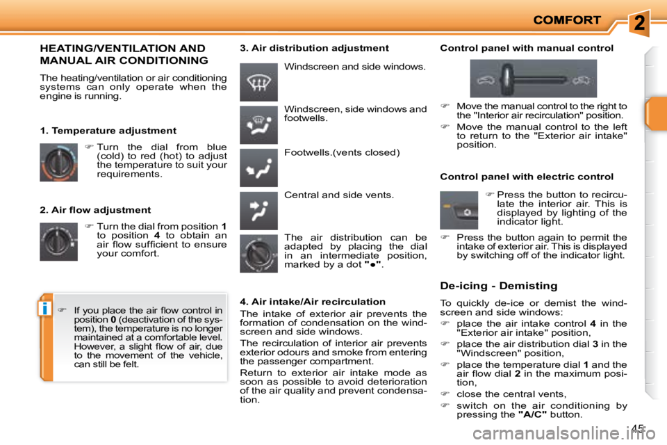 PEUGEOT 207 2008 Service Manual i
45
� � �2�.� �A�i�r� �ﬂ� �o�w� �a�d�j�u�s�t�m�e�n�t�    
�   Turn the dial from position   1  
to  position    4   to  obtain  an 
�a�i�r�  �ﬂ� �o�w�  �s�u�f�ﬁ� �c�i�e�n�t�  �t�o�  �e�n�s�u