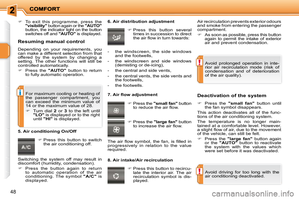 PEUGEOT 207 2008 Service Manual !
!
i
48
   
�    To  exit  this  programme,  press  the  
"visibility"   button again or the   "AUTO"  button, the indicator light on the button  
switches off and   "AUTO"  is displayed.    
   
