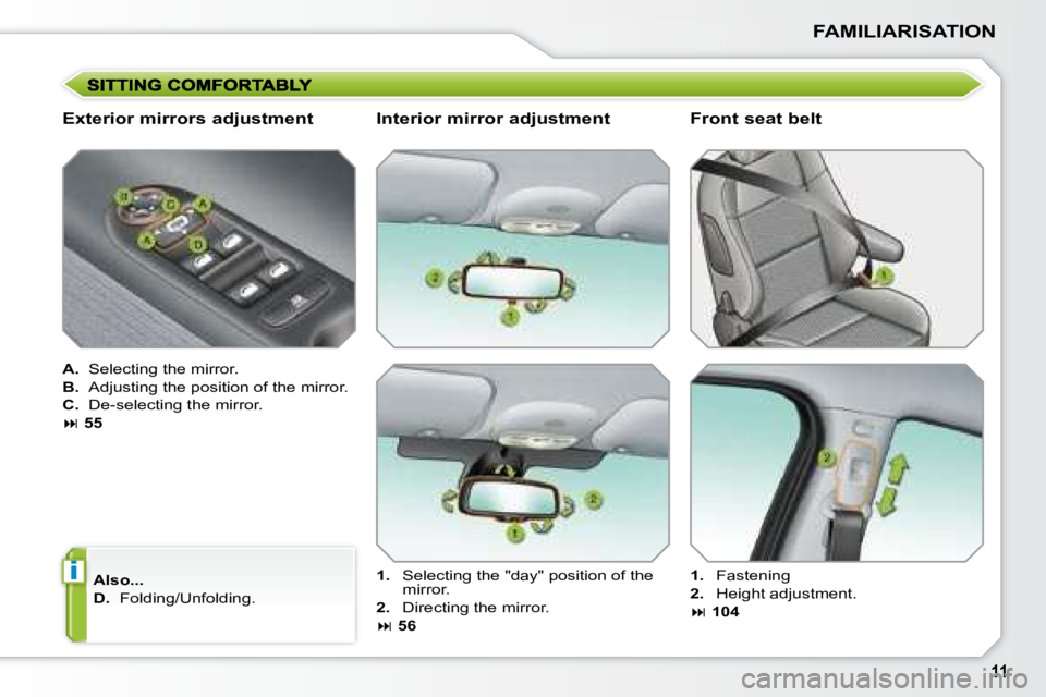 PEUGEOT 207 2008  Owners Manual i
FAMILIARISATION
  Exterior mirrors adjustment  
   
A.    Selecting the mirror. 
  
B.    Adjusting the position of the mirror. 
  
C.    De-selecting the mirror.  
   
�   55   
  
Also...   
  
