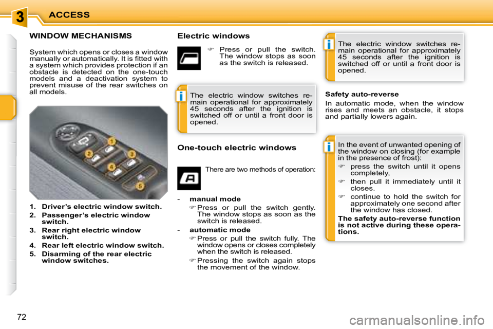 PEUGEOT 207 2008 Manual PDF i
i
i
ACCESS
72
             WINDOW MECHANISMS   Electric windows  In the event of unwanted opening of  
the window on closing (for example 
in the presence of frost):  
   
�    press  the  switch