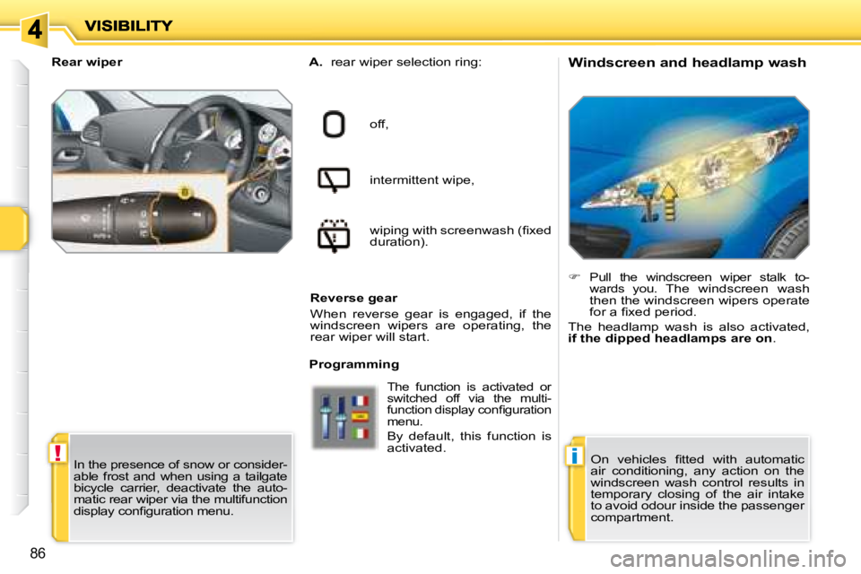 PEUGEOT 207 2008  Owners Manual !i
86
  Windscreen and headlamp wash 
   
A.    rear wiper selection ring:  
off,   
intermittent wipe,   
�w�i�p�i�n�g� �w�i�t�h� �s�c�r�e�e�n�w�a�s�h� �(�ﬁ� �x�e�d�  
duration).   
  Reverse gear 