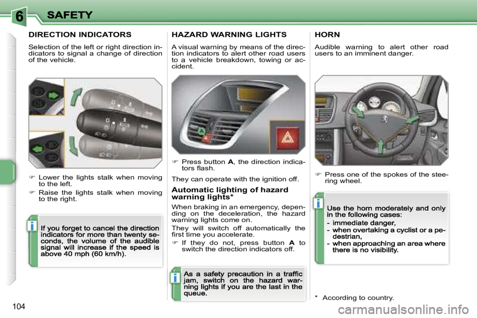 PEUGEOT 207 2007  Owners Manual �i
�i
�i
�1�0�4
�D�I�R�E�C�T�I�O�N� �I�N�D�I�C�A�T�O�R�S
�S�e�l�e�c�t�i�o�n� �o�f� �t�h�e� �l�e�f�t� �o�r� �r�i�g�h�t� �d�i�r�e�c�t�i�o�n� �i�n�-�d�i�c�a�t�o�r�s�  �t�o�  �s�i�g�n�a�l�  �a�  �c�h�a�n�