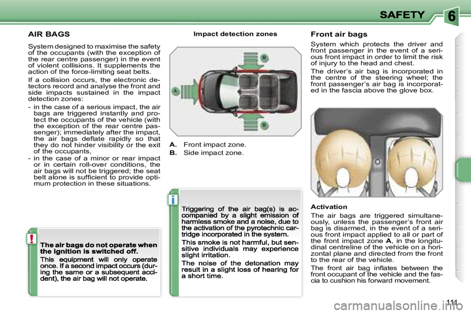 PEUGEOT 207 2007  Owners Manual �!
�i
�1�1�1
�A�I�R� �B�A�G�S
�S�y�s�t�e�m� �d�e�s�i�g�n�e�d� �t�o� �m�a�x�i�m�i�s�e� �t�h�e� �s�a�f�e�t�y� �o�f�  �t�h�e�  �o�c�c�u�p�a�n�t�s�  �(�w�i�t�h�  �t�h�e�  �e�x�c�e�p�t�i�o�n�  �o�f� �t�h�e