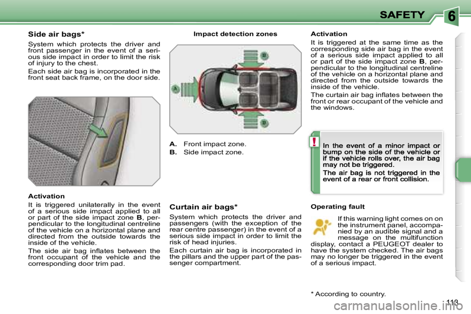 PEUGEOT 207 2007  Owners Manual �!
�1�1�3
�S�i�d�e� �a�i�r� �b�a�g�s�*
�S�y�s�t�e�m�  �w�h�i�c�h�  �p�r�o�t�e�c�t�s�  �t�h�e�  �d�r�i�v�e�r�  �a�n�d� �f�r�o�n�t�  �p�a�s�s�e�n�g�e�r�  �i�n�  �t�h�e�  �e�v�e�n�t�  �o�f�  �a�  �s�e�r�