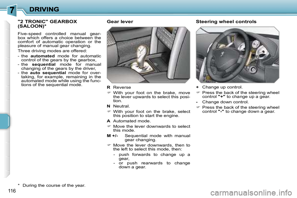 PEUGEOT 207 2007  Owners Manual �1�1�6
�"�2� �T�R�O�N�I�C�"� �G�E�A�R�B�O�X�  
�(�S�A�L�O�O�N�)�*
�F�i�v�e�-�s�p�e�e�d�  �c�o�n�t�r�o�l�l�e�d�  �m�a�n�u�a�l�  �g�e�a�r�-�b�o�x�  �w�h�i�c�h�  �o�f�f�e�r�s�  �a�  �c�h�o�i�c�e�