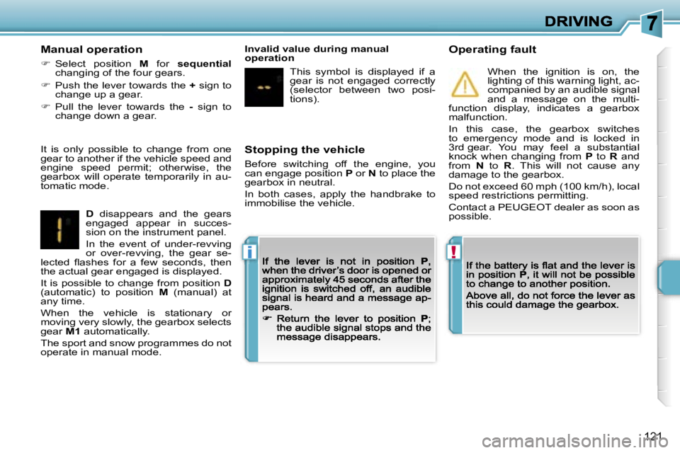 PEUGEOT 207 2007  Owners Manual �!�i
�1�2�1
�S�t�o�p�p�i�n�g� �t�h�e� �v�e�h�i�c�l�e
�B�e�f�o�r�e�  �s�w�i�t�c�h�i�n�g�  �o�f�f�  �t�h�e�  �e�n�g�i�n�e�,�  �y�o�u� �c�a�n� �e�n�g�a�g�e� �p�o�s�i�t�i�o�n� �P� �o�r� �N� �t�o� �p�l�a�c