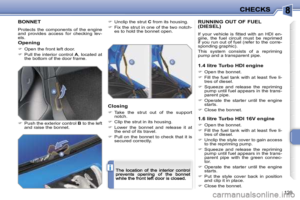 PEUGEOT 207 2007  Owners Manual �i
�1�2�9
�B�O�N�N�E�T
�P�r�o�t�e�c�t�s�  �t�h�e�  �c�o�m�p�o�n�e�n�t�s�  �o�f�  �t�h�e�  �e�n�g�i�n�e� �a�n�d�  �p�r�o�v�i�d�e�s�  �a�c�c�e�s�s�  �f�o�r�  �c�h�e�c�k�i�n�g�  �l�e�v�-�e�l�s�.
��  �
