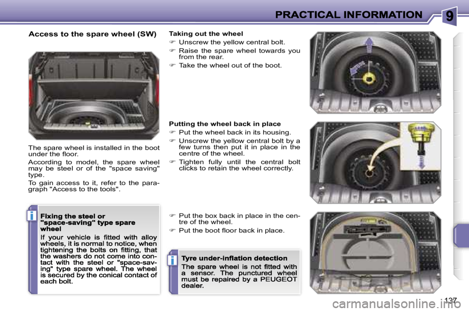 PEUGEOT 207 2007  Owners Manual �i
�i
�1�3�7
�A�c�c�e�s�s� �t�o� �t�h�e� �s�p�a�r�e� �w�h�e�e�l� �(�S�W�)
�T�h�e� �s�p�a�r�e� �w�h�e�e�l� �i�s� �i�n�s�t�a�l�l�e�d� �i�n� �t�h�e� �b�o�o�t� �u�n�d�e�r� �t�h�e� �ﬂ�o�o�r�.
�A�c�c�o�r�