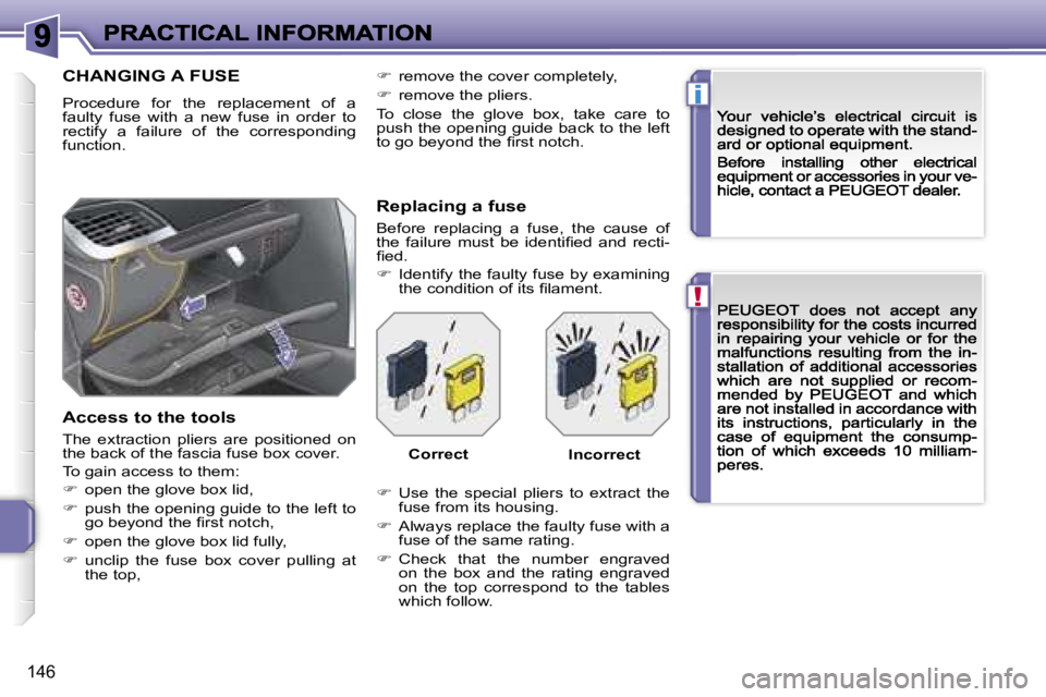 PEUGEOT 207 2007  Owners Manual �!
�i
�1�4�6
�C�H�A�N�G�I�N�G� �A� �F�U�S�E
�P�r�o�c�e�d�u�r�e�  �f�o�r�  �t�h�e�  �r�e�p�l�a�c�e�m�e�n�t�  �o�f�  �a� �f�a�u�l�t�y�  �f�u�s�e�  �w�i�t�h�  �a�  �n�e�w�  �f�u�s�e�  �i�n�  �o�r�d�e�r� 