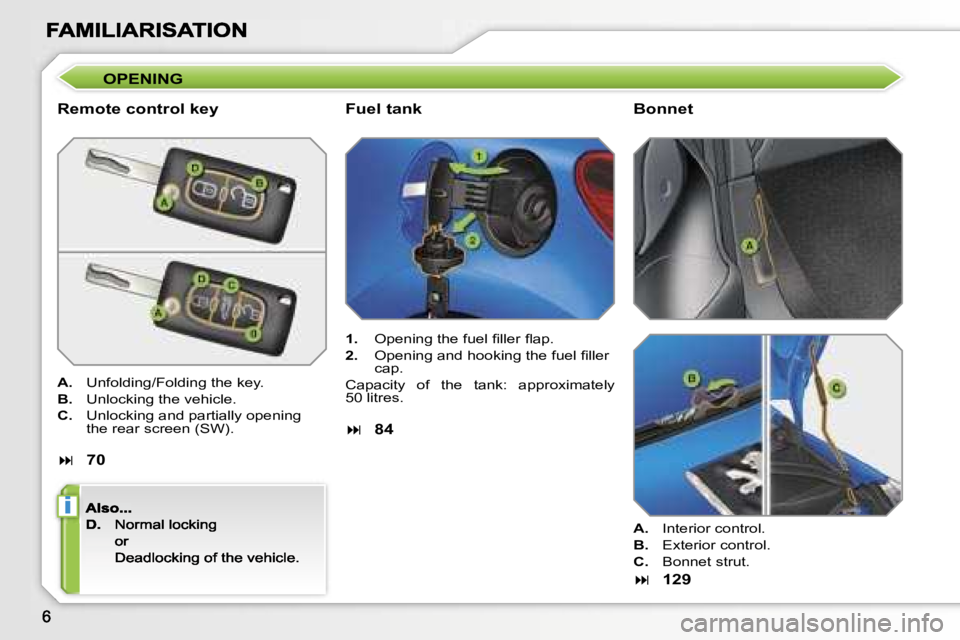 PEUGEOT 207 2007  Owners Manual �i
�O�P�E�N�I�N�G
�R�e�m�o�t�e� �c�o�n�t�r�o�l� �k�e�y
�A�.�  �U�n�f�o�l�d�i�n�g�/�F�o�l�d�i�n�g� �t�h�e� �k�e�y�.
�B�.�  �U�n�l�o�c�k�i�n�g� �t�h�e� �v�e�h�i�c�l�e�.
�C�.�  �U�n�l�o�c�k�i�n�g� �a�n�d