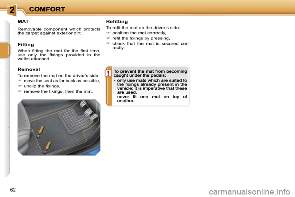 PEUGEOT 207 2007 Workshop Manual �!
�6�2
�M�A�T
�R�e�m�o�v�a�b�l�e�  �c�o�m�p�o�n�e�n�t�  �w�h�i�c�h�  �p�r�o�t�e�c�t�s� �t�h�e� �c�a�r�p�e�t� �a�g�a�i�n�s�t� �e�x�t�e�r�i�o�r� �d�i�r�t�.
�R�e�ﬁ�t�t�i�n�g
�T�o� �r�e�ﬁ�t� �t�h�e� 