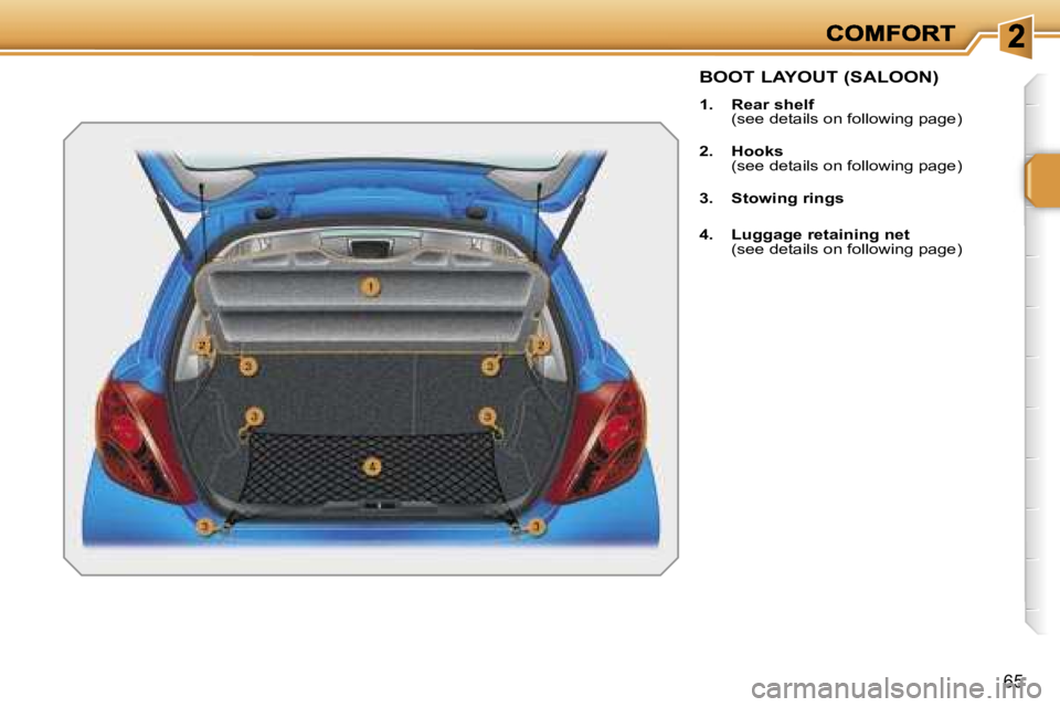 PEUGEOT 207 2007 Repair Manual �6�5
�B�O�O�T� �L�A�Y�O�U�T� �(�S�A�L�O�O�N�)
�1�.�  �R�e�a�r� �s�h�e�l�f�  �(�s�e�e� �d�e�t�a�i�l�s� �o�n� �f�o�l�l�o�w�i�n�g� �p�a�g�e�)
�2�.�  �H�o�o�k�s�  �(�s�e�e� �d�e�t�a�i�l�s� �o�n� �f�o�l�l�