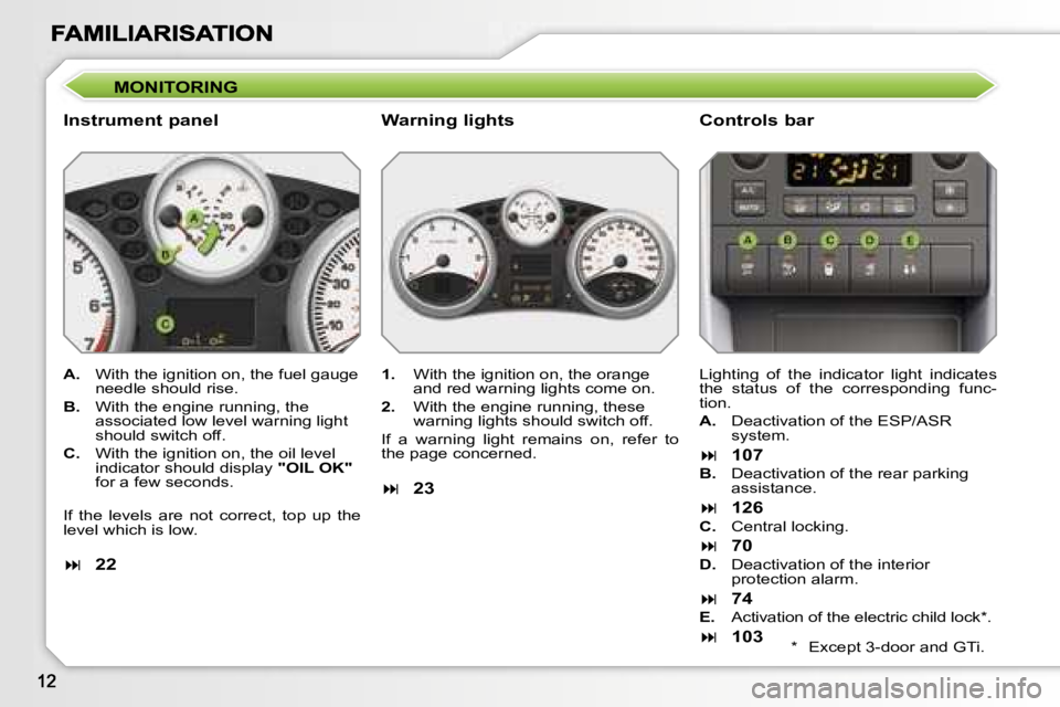 PEUGEOT 207 2007  Owners Manual �M�O�N�I�T�O�R�I�N�G
�I�n�s�t�r�u�m�e�n�t� �p�a�n�e�l �C�o�n�t�r�o�l�s� �b�a�r
�A�.�  �W�i�t�h� �t�h�e� �i�g�n�i�t�i�o�n� �o�n�,� �t�h�e� �f�u�e�l� �g�a�u�g�e� �n�e�e�d�l�e� �s�h�o�u�l�d� �r�i�s�e�.
�