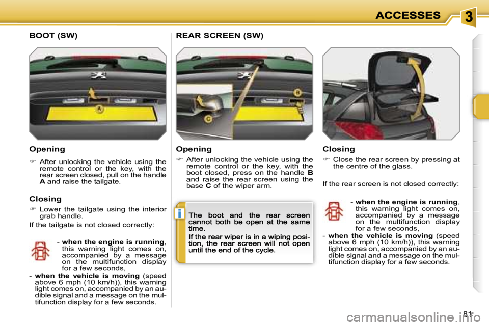 PEUGEOT 207 2007 Manual Online �i
�8�1
�O�p�e�n�i�n�g
��  �A�f�t�e�r�  �u�n�l�o�c�k�i�n�g�  �t�h�e�  �v�e�h�i�c�l�e�  �u�s�i�n�g�  �t�h�e� �r�e�m�o�t�e�  �c�o�n�t�r�o�l�  �o�r�  �t�h�e�  �k�e�y�,�  �w�i�t�h�  �t�h�e� �r�e�a�r� �