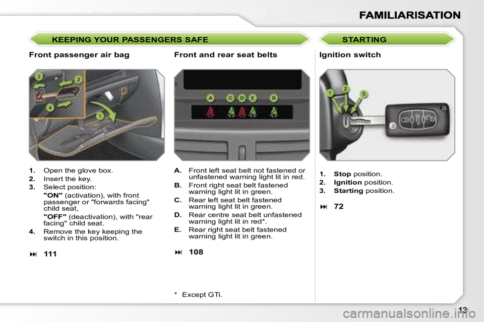 PEUGEOT 207 2007  Owners Manual �K�E�E�P�I�N�G� �Y�O�U�R� �P�A�S�S�E�N�G�E�R�S� �S�A�F�E
�F�r�o�n�t� �p�a�s�s�e�n�g�e�r� �a�i�r� �b�a�g �I�g�n�i�t�i�o�n� �s�w�i�t�c�h
�1�.�  �O�p�e�n� �t�h�e� �g�l�o�v�e� �b�o�x�.
�2�.�  �I�n�s�e�r�t