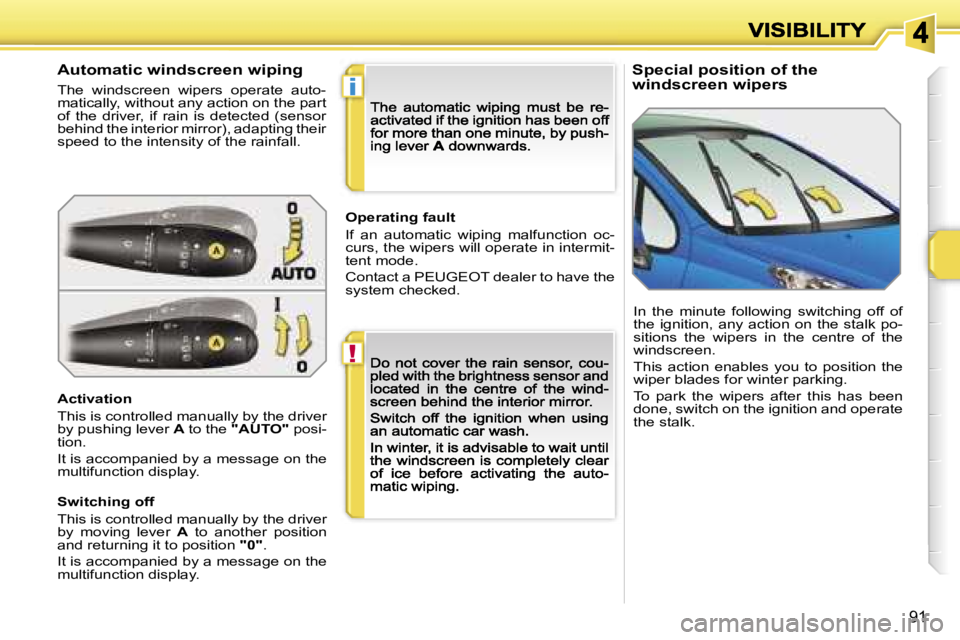 PEUGEOT 207 2007  Owners Manual �!
�i
�9�1
�S�p�e�c�i�a�l� �p�o�s�i�t�i�o�n� �o�f� �t�h�e� �w�i�n�d�s�c�r�e�e�n� �w�i�p�e�r�s�A�u�t�o�m�a�t�i�c� �w�i�n�d�s�c�r�e�e�n� �w�i�p�i�n�g
�T�h�e�  �w�i�n�d�s�c�r�e�e�n�  �w�i�p�e�r�s�  �o�p�