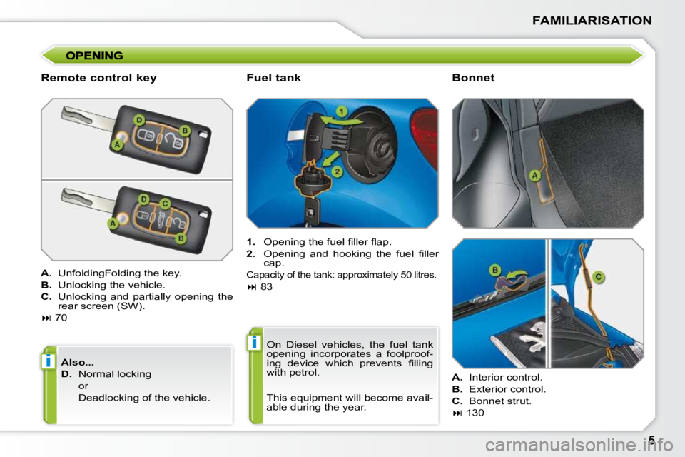 PEUGEOT 207 2009  Owners Manual i
i
FAMILIARISATION
  Remote control key  
   
A. � �  �U�n�f�o�l�d�i�n�g�F�o�l�d�i�n�g� �t�h�e� �k�e�y�.� 
  
B. � �  �U�n�l�o�c�k�i�n�g� �t�h�e� �v�e�h�i�c�l�e�.� 
  
C. � �  �U�n�l�o�c�k�i�n�g�  �a