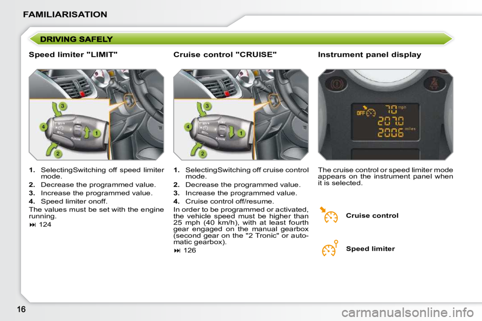 PEUGEOT 207 2009 User Guide FAMILIARISATION
  Speed limiter "LIMIT"   Instrument panel display 
   
1. � �  �S�e�l�e�c�t�i�n�g�S�w�i�t�c�h�i�n�g�  �o�f�f� �s�p�e�e�d� �l�i�m�i�t�e�r� 
�m�o�d�e�.� 
  
2. � �  �D�e�c�r�e�a�s�e� �t