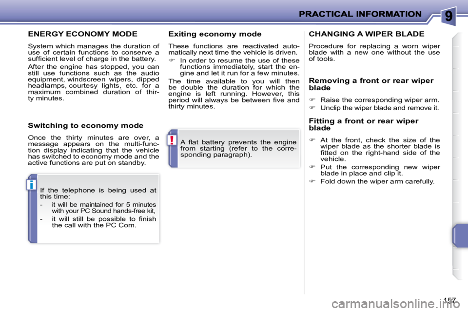 PEUGEOT 207 2009  Owners Manual !
i
157
� �A�  �ﬂ� �a�t�  �b�a�t�t�e�r�y�  �p�r�e�v�e�n�t�s�  �t�h�e�  �e�n�g�i�n�e�  
from  starting  (refer  to  the  corre-
�s�p�o�n�d�i�n�g� �p�a�r�a�g�r�a�p�h�)�.� � 
 If  the  telephone  is  b