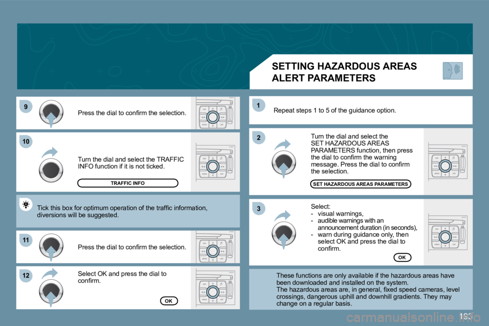 PEUGEOT 207 2009  Owners Manual 193
99
1010
1111
�1�2�1�2
�2�2
11
�3�3
 Turn the dial and select the TRAFFIC INFO function if it is not ticked. 
� �P�r�e�s�s� �t�h�e� �d�i�a�l� �t�o� �c�o�n�ﬁ� �r�m� �t�h�e� �s�e�l�e�c�t�i�o�n�.� 

