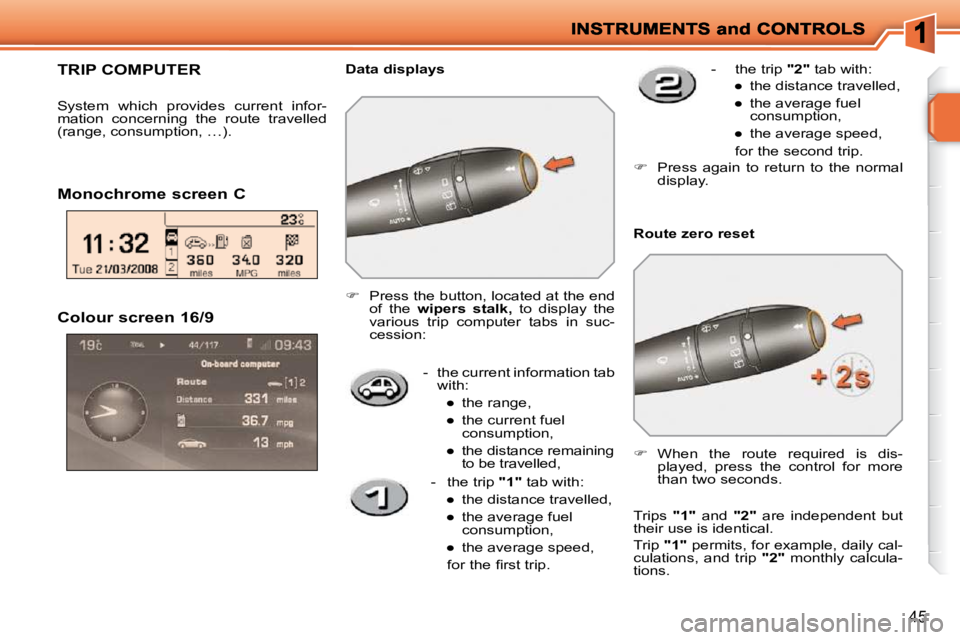 PEUGEOT 207 2009 Service Manual 45
  Colour screen 16/9 
-   the current information tab with: 
