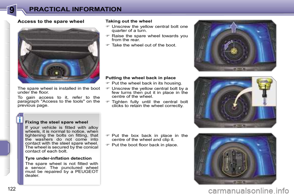 PEUGEOT 207 2005  Owners Manual �9
�i
�P�R�A�C�T�I�C�A�L� �I�N�F�O�R�M�A�T�I�O�N
�1�2�2
�F�i�x�i�n�g� �t�h�e� �s�t�e�e�l� �s�p�a�r�e� �w�h�e�e�l 
�I�f�  �y�o�u�r�  �v�e�h�i�c�l�e�  �i�s�  �ﬁ�t�t�e�d�  �w�i�t�h�  �a�l�l�o�y�  
�w�h