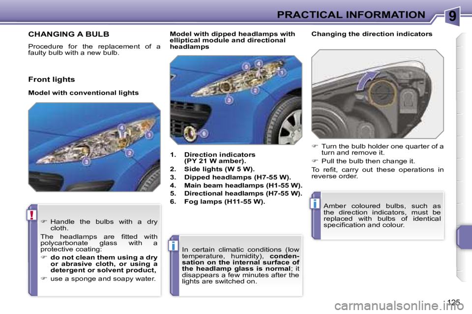PEUGEOT 207 2005  Owners Manual �9
�!
�i
�i
�P�R�A�C�T�I�C�A�L� �I�N�F�O�R�M�A�T�I�O�N
�1�2�5
�C�H�A�N�G�I�N�G� �A� �B�U�L�B
�P�r�o�c�e�d�u�r�e�  �f�o�r�  �t�h�e�  �r�e�p�l�a�c�e�m�e�n�t�  �o�f�  �a�  
�f�a�u�l�t�y� �b�u�l�b� �w�i�t