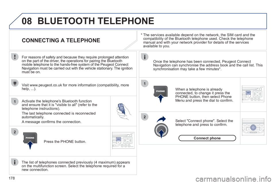 PEUGEOT 207 CC 2011  Owners Manual 178
08
1
2
2
1
   *   
 
The services available depend on the network, the SIM card and the compatibility of the Bluetooth telephone used. Check the telephone manual and with your network provider for