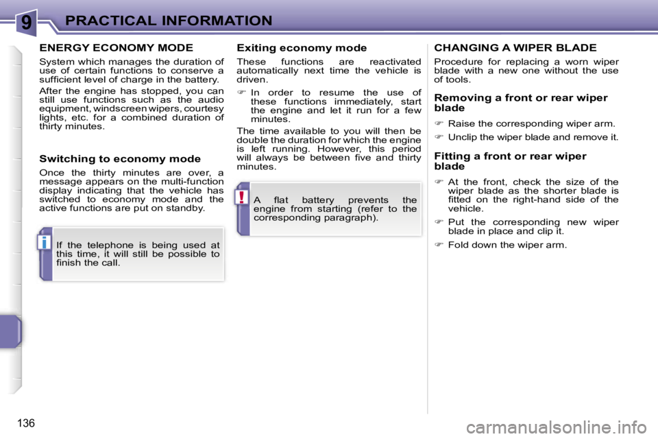 PEUGEOT 207 DAG 2005  Owners Manual �9
�!
�i
�P�R�A�C�T�I�C�A�L� �I�N�F�O�R�M�A�T�I�O�N
�1�3�6
�A�  �ﬂ�a�t�  �b�a�t�t�e�r�y�  �p�r�e�v�e�n�t�s�  �t�h�e�  
�e�n�g�i�n�e�  �f�r�o�m�  �s�t�a�r�t�i�n�g�  �(�r�e�f�e�r�  �t�o�  �t�h�e� 
�c�