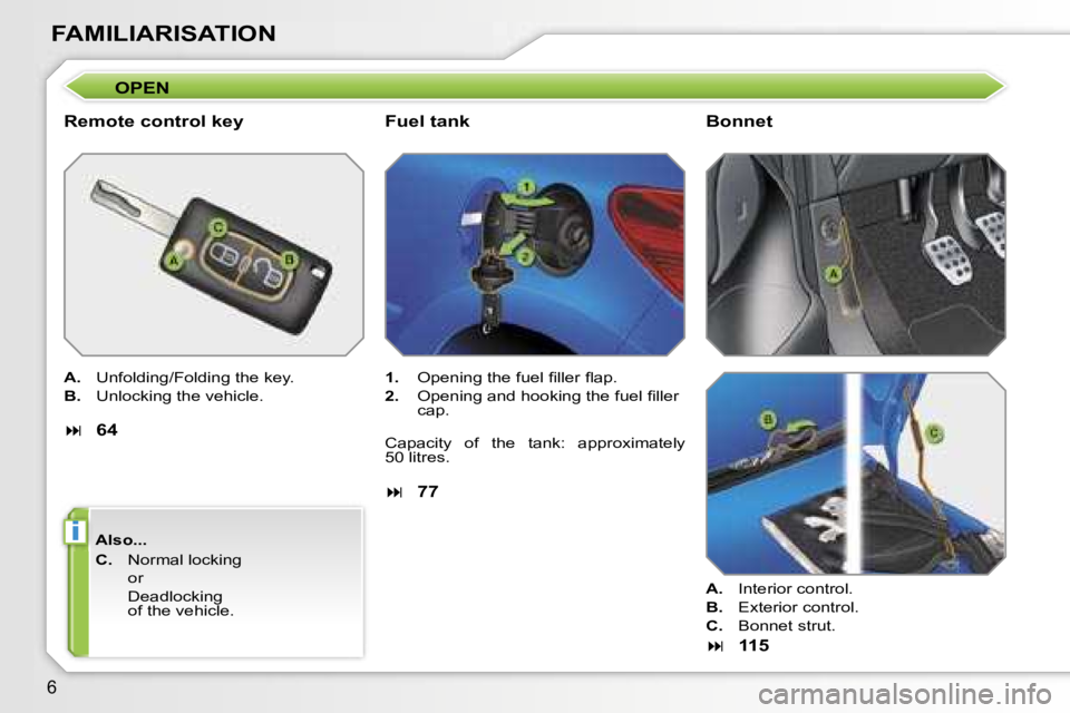 PEUGEOT 207 DAG 2005  Owners Manual �i
�6
�O�P�E�N
�R�e�m�o�t�e� �c�o�n�t�r�o�l� �k�e�y
�A�.�  �U�n�f�o�l�d�i�n�g�/�F�o�l�d�i�n�g� �t�h�e� �k�e�y�.
�B�. �  �U�n�l�o�c�k�i�n�g� �t�h�e� �v�e�h�i�c�l�e�.
� �  �6�4
�A�l�s�o�.�.�. 
�C�.� 
