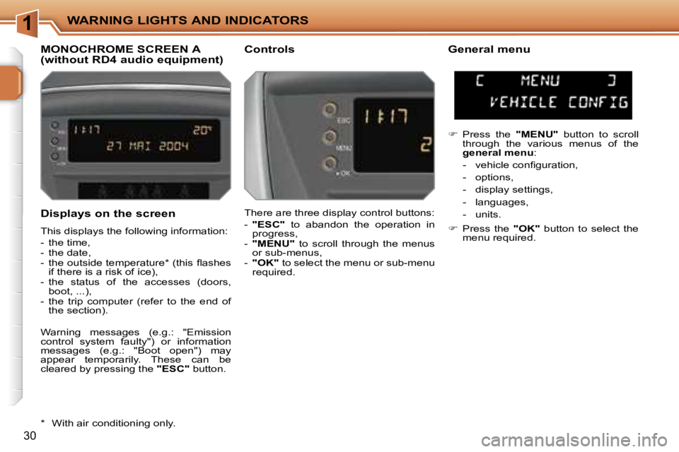 PEUGEOT 207 DAG 2005 Owners Manual �1�W�A�R�N�I�N�G� �L�I�G�H�T�S� �A�N�D� �I�N�D�I�C�A�T�O�R�S
�3�0
�D�i�s�p�l�a�y�s� �o�n� �t�h�e� �s�c�r�e�e�n
�T�h�i�s� �d�i�s�p�l�a�y�s� �t�h�e� �f�o�l�l�o�w�i�n�g� �i�n�f�o�r�m�a�t�i�o�n�: 
�-�  �t