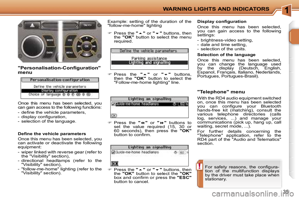 PEUGEOT 207 DAG 2005 Owners Manual �1
�!
�W�A�R�N�I�N�G� �L�I�G�H�T�S� �A�N�D� �I�N�D�I�C�A�T�O�R�S
�3�5
�F�o�r�  �s�a�f�e�t�y�  �r�e�a�s�o�n�s�,�  �t�h�e�  �c�o�n�ﬁ�g�u�r�a�- 
�t�i�o�n�  �o�f�  �t�h�e�  �m�u�l�t�i�f�u�n�c�t�i�o�n�  