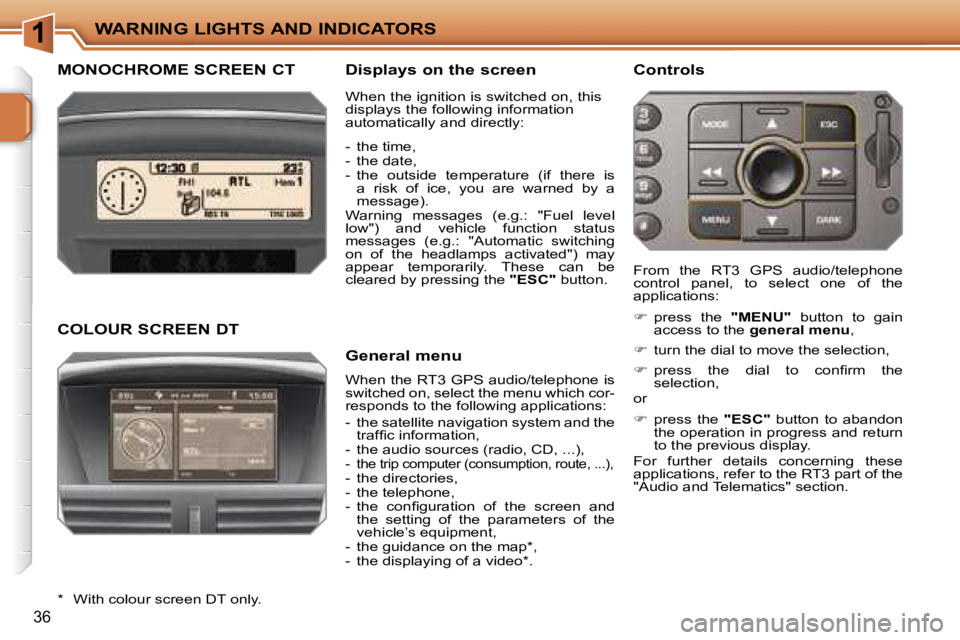 PEUGEOT 207 DAG 2005 Owners Manual �1�W�A�R�N�I�N�G� �L�I�G�H�T�S� �A�N�D� �I�N�D�I�C�A�T�O�R�S
�3�6
�M�O�N�O�C�H�R�O�M�E� �S�C�R�E�E�N� �C�T �D�i�s�p�l�a�y�s� �o�n� �t�h�e� �s�c�r�e�e�n
�W�h�e�n� �t�h�e� �R�T�3� �G�P�S� �a�u�d�i�o�/�t