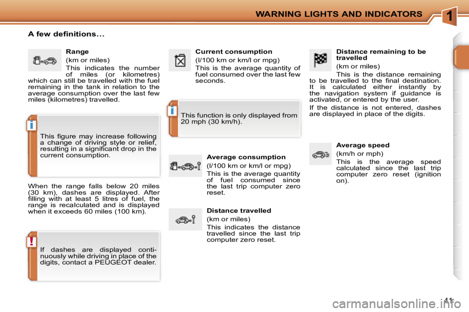 PEUGEOT 207 DAG 2005 Owners Guide �1
�!
�i
�i
�W�A�R�N�I�N�G� �L�I�G�H�T�S� �A�N�D� �I�N�D�I�C�A�T�O�R�S
�4�1
�D�i�s�t�a�n�c�e� �r�e�m�a�i�n�i�n�g� �t�o� �b�e�  
�t�r�a�v�e�l�l�e�d 
�(�k�m� �o�r� �m�i�l�e�s�) 
�T�h�i�s�  �i�s�  �t�h�e