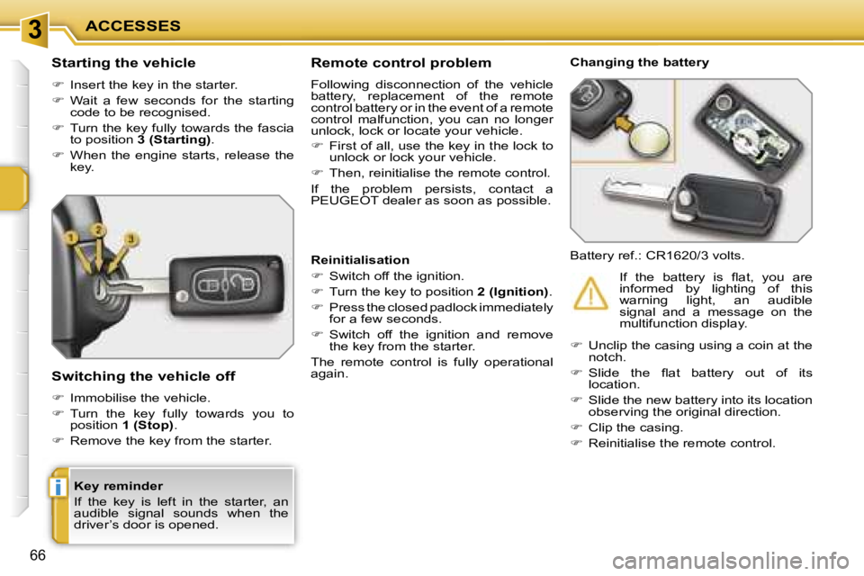 PEUGEOT 207 DAG 2005 Repair Manual �3
�i
�A�C�C�E�S�S�E�S
�6�6
�K�e�y� �r�e�m�i�n�d�e�r 
�I�f�  �t�h�e�  �k�e�y�  �i�s�  �l�e�f�t�  �i�n�  �t�h�e�  �s�t�a�r�t�e�r�,�  �a�n�  
�a�u�d�i�b�l�e�  �s�i�g�n�a�l�  �s�o�u�n�d�s�  �w�h�e�n�  �t