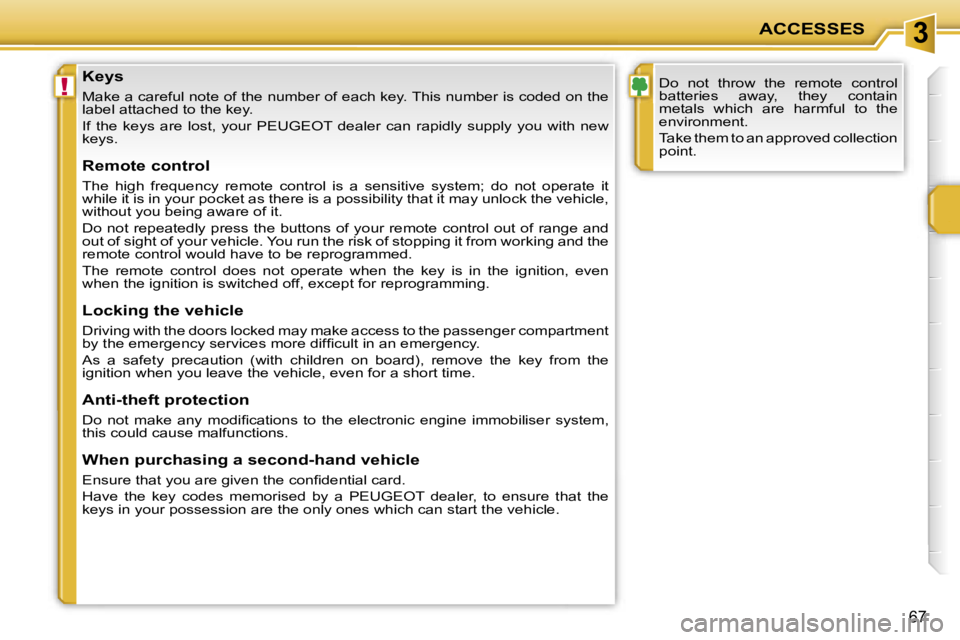 PEUGEOT 207 DAG 2005 Repair Manual �3
�!
�A�C�C�E�S�S�E�S
�6�7
�K�e�y�s
�M�a�k�e� �a� �c�a�r�e�f�u�l� �n�o�t�e� �o�f� �t�h�e� �n�u�m�b�e�r� �o�f� �e�a�c�h� �k�e�y�.� �T�h�i�s� �n�u�m�b�e�r� �i�s� �c�o�d�e�d� �o�n� �t�h�e� 
�l�a�b�e�l� 