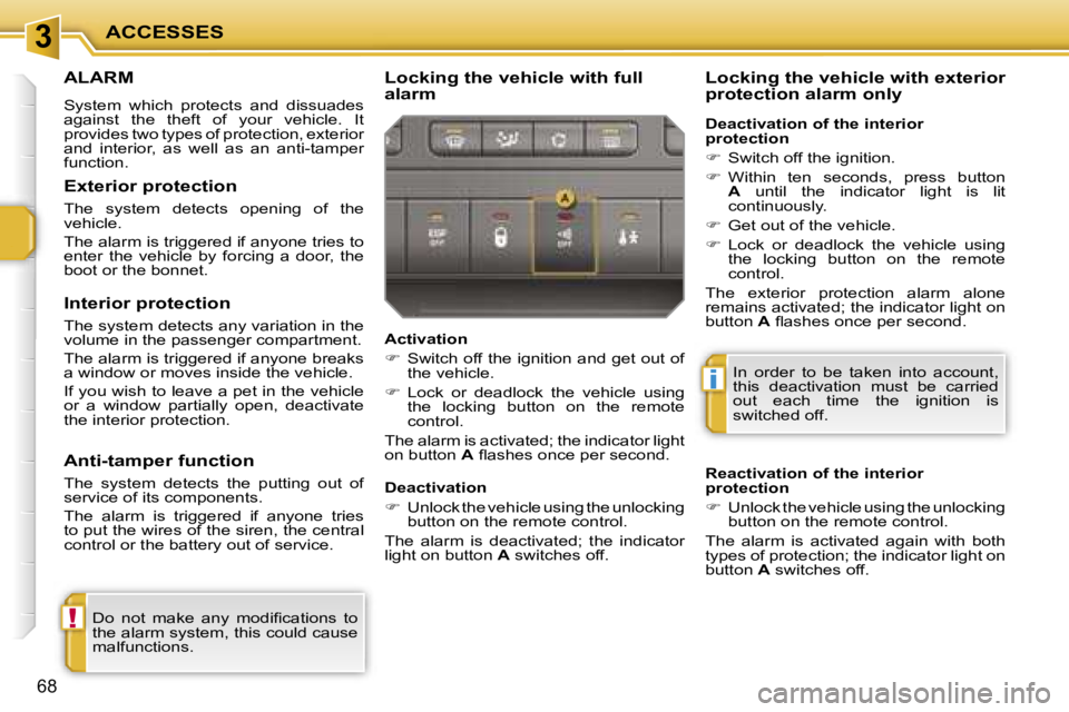 PEUGEOT 207 DAG 2005 Repair Manual �3
�!
�i
�A�C�C�E�S�S�E�S
�6�8
�A�L�A�R�M
�S�y�s�t�e�m�  �w�h�i�c�h�  �p�r�o�t�e�c�t�s�  �a�n�d�  �d�i�s�s�u�a�d�e�s�  
�a�g�a�i�n�s�t�  �t�h�e�  �t�h�e�f�t�  �o�f�  �y�o�u�r�  �v�e�h�i�c�l�e�.�  �I�t