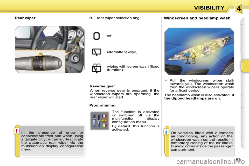 PEUGEOT 207 DAG 2005 Manual Online �4
�!�i
�V�I�S�I�B�I�L�I�T�Y
�8�3
�W�i�n�d�s�c�r�e�e�n� �a�n�d� �h�e�a�d�l�a�m�p� �w�a�s�h�B�.� �r�e�a�r� �w�i�p�e�r� �s�e�l�e�c�t�i�o�n� �r�i�n�g�:
�o�f�f�, 
�i�n�t�e�r�m�i�t�t�e�n�t� �w�i�p�e�, 
�w�